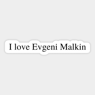 I love Evgeni Malkin Sticker